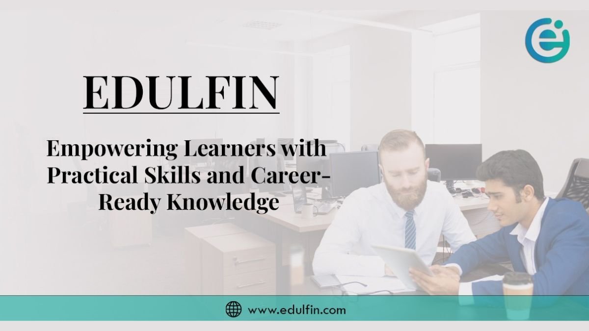 Edulfin: Empowering Learners with Practical Skills and Career-Ready Knowledge